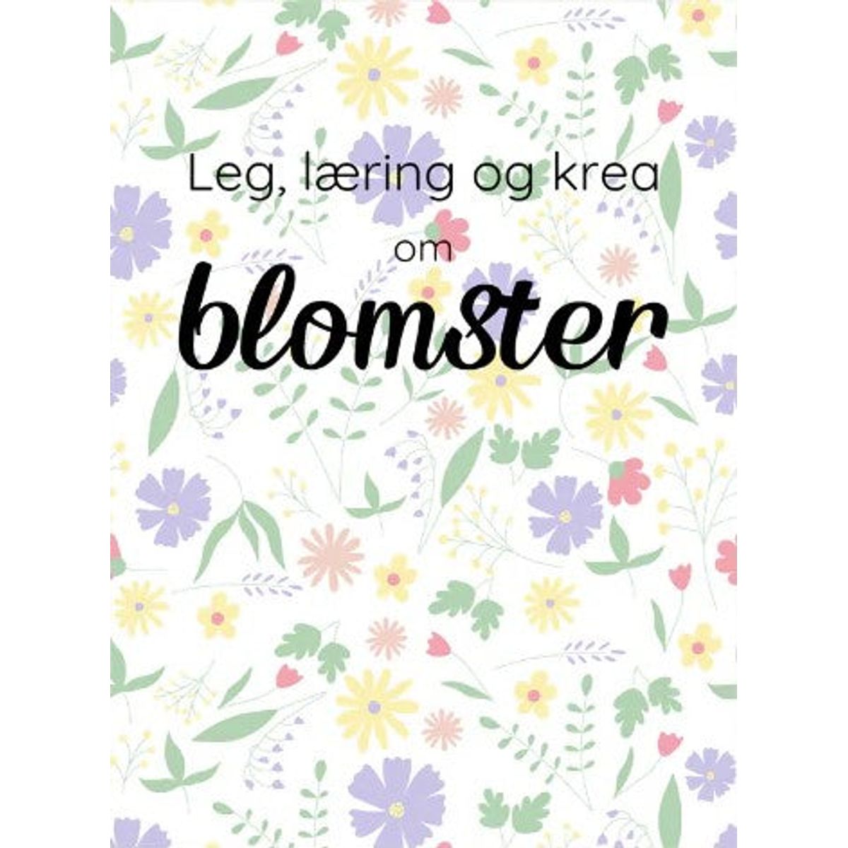 Leg, læring og krea om Blomster