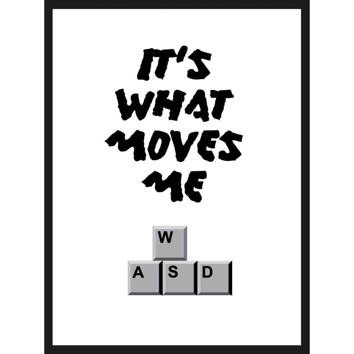 It's what moves me - Gamer plakat