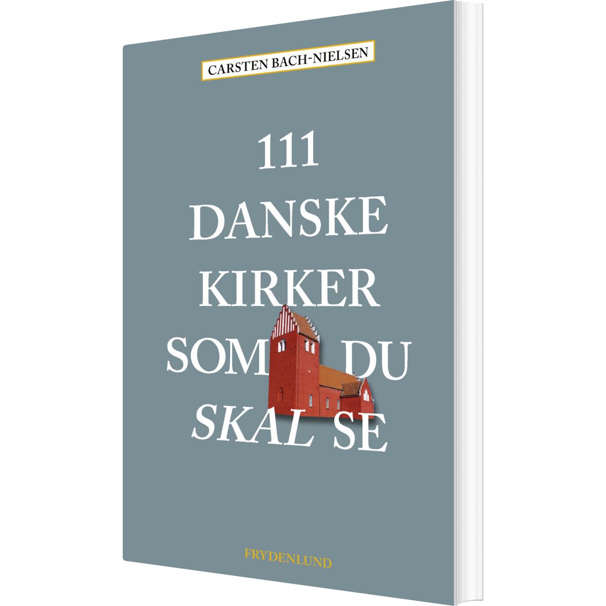 111 Danske Kirker Som Du Skal Se - Carsten Bach-nielsen - Bog