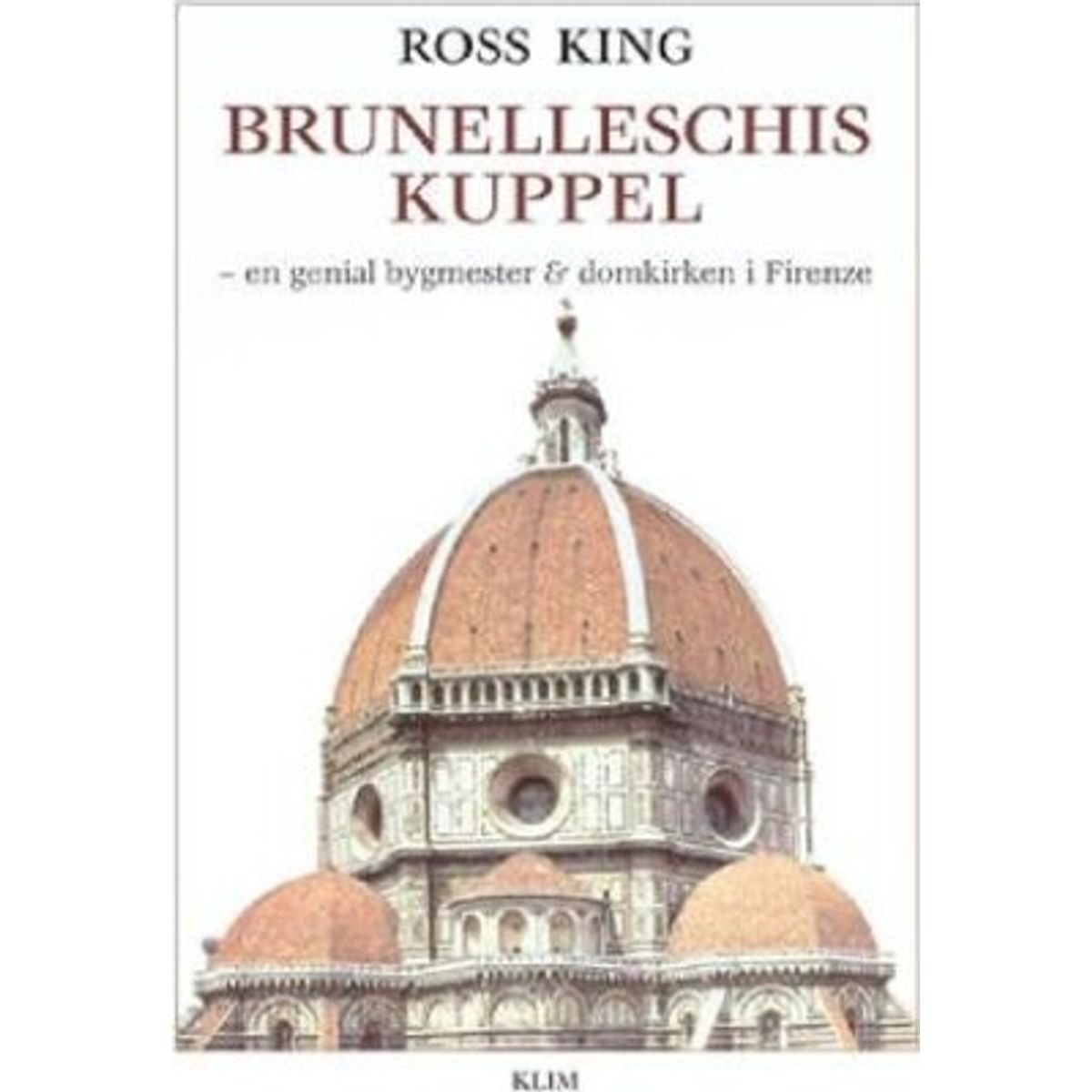 Brunelleschis Kuppel - Ross King - Bog