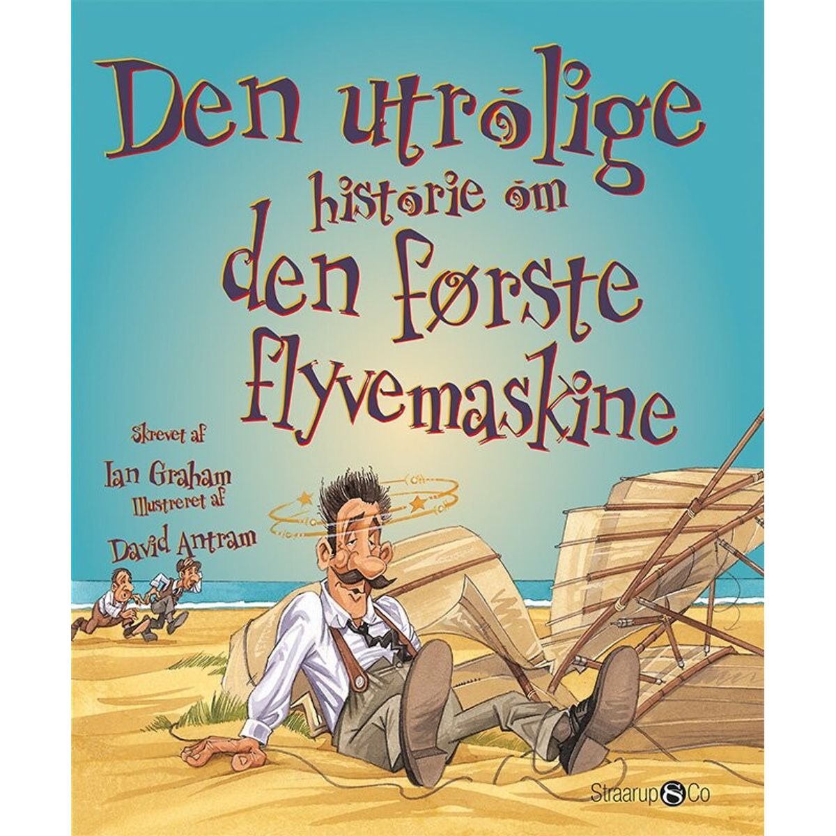 Den Utrolige Historie Om Den Første Flyvemaskine - Ian Graham - Bog