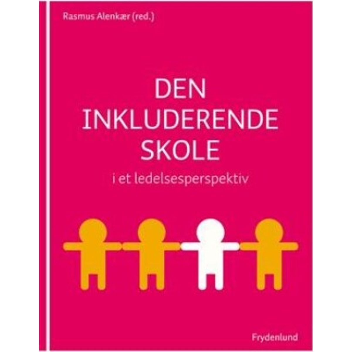 Den Inkluderende Skole I Et Ledelsesperspektiv - Rasmus Alenkær - Bog