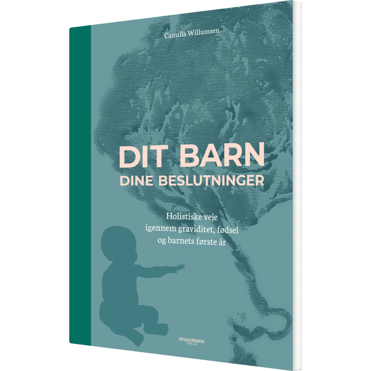 Dit Barn - Dine Beslutninger - Camilla Willumsen - Bog