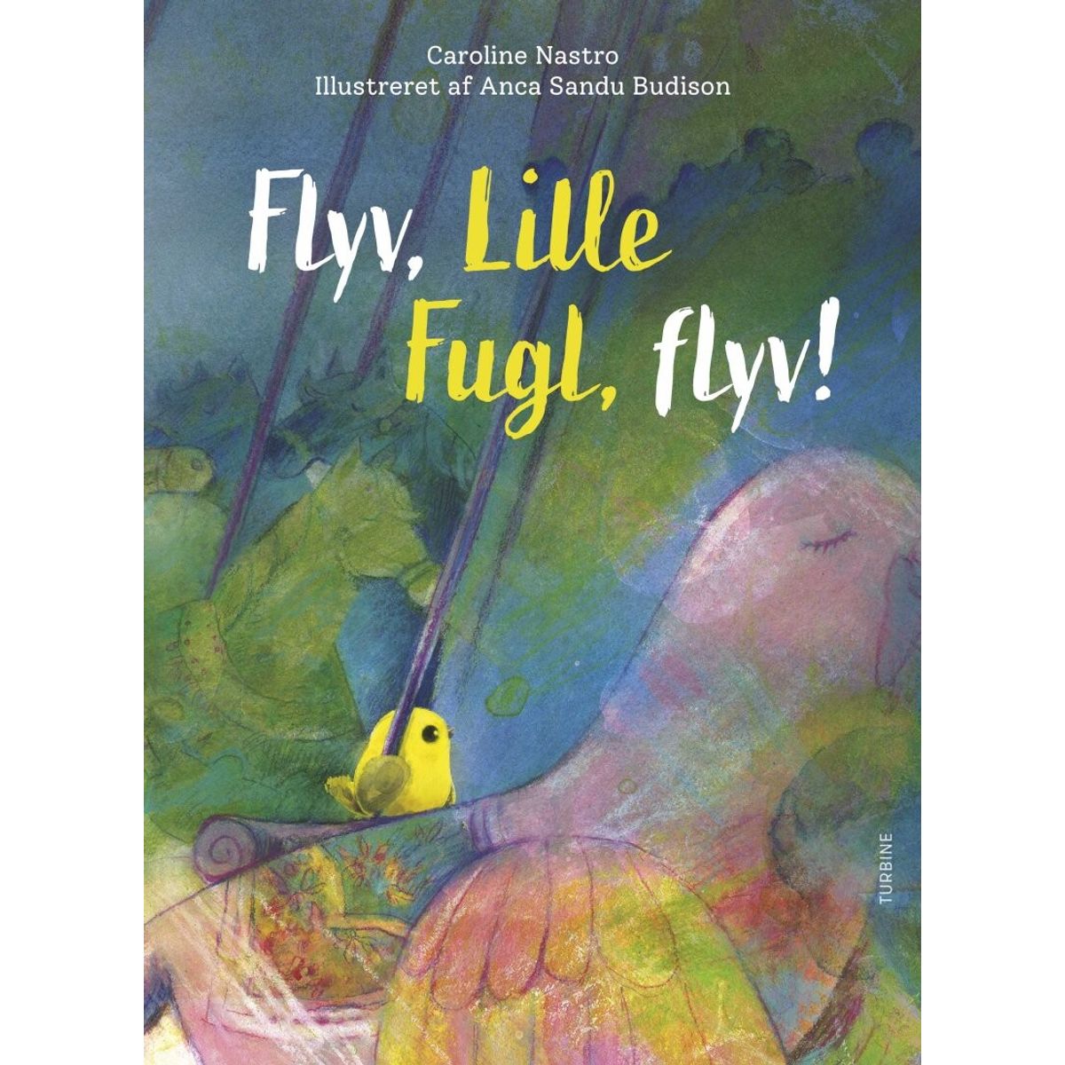 Flyv, Lille Fugle, Flyv! - Caroline Nastro - Bog