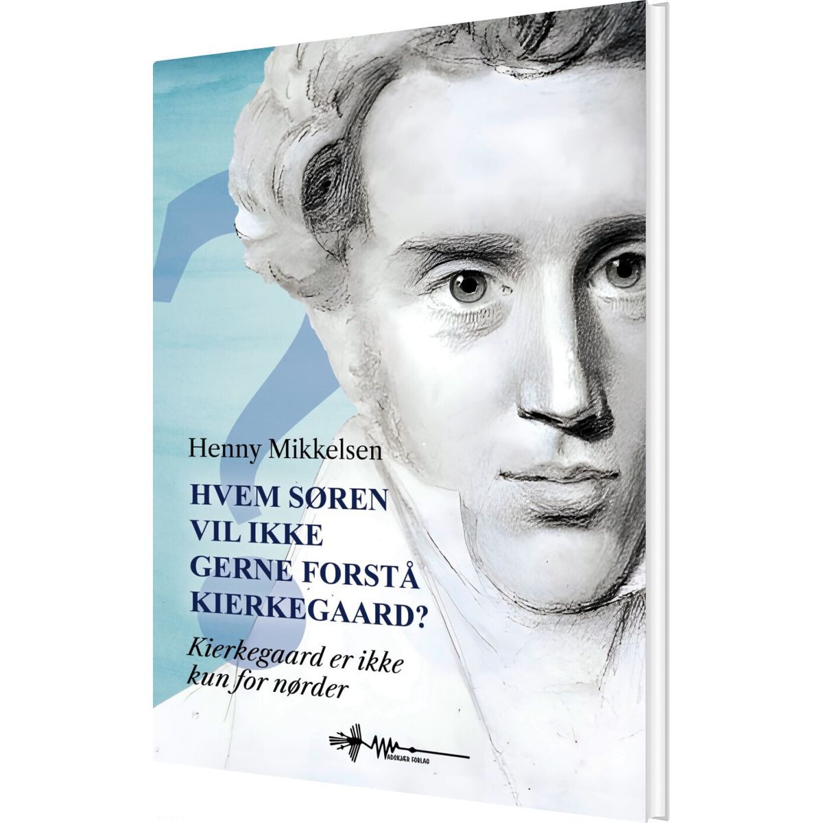 Hvem Søren Vil Ikke Gerne Forstå Kierkegaard? - Henny Mikkelsen - Bog