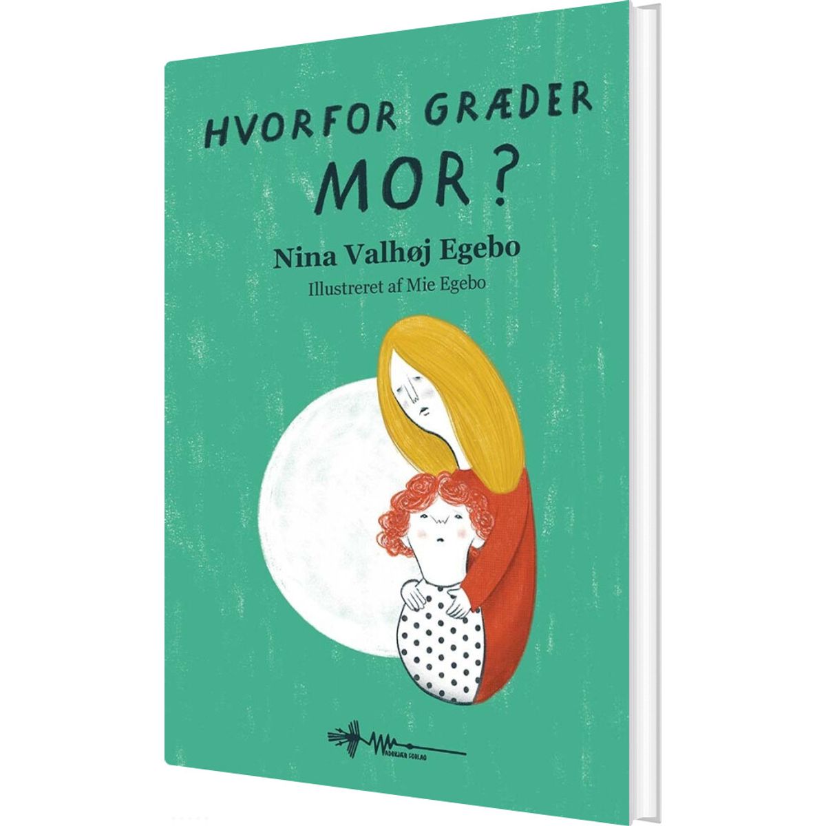 Hvorfor Græder Mor? - Nina Valhøj Egebo - Bog