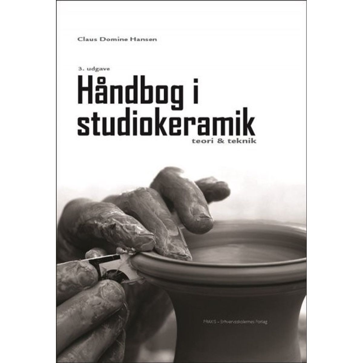 Håndbog I Studiokeramik - Claus Domine Hansen - Bog