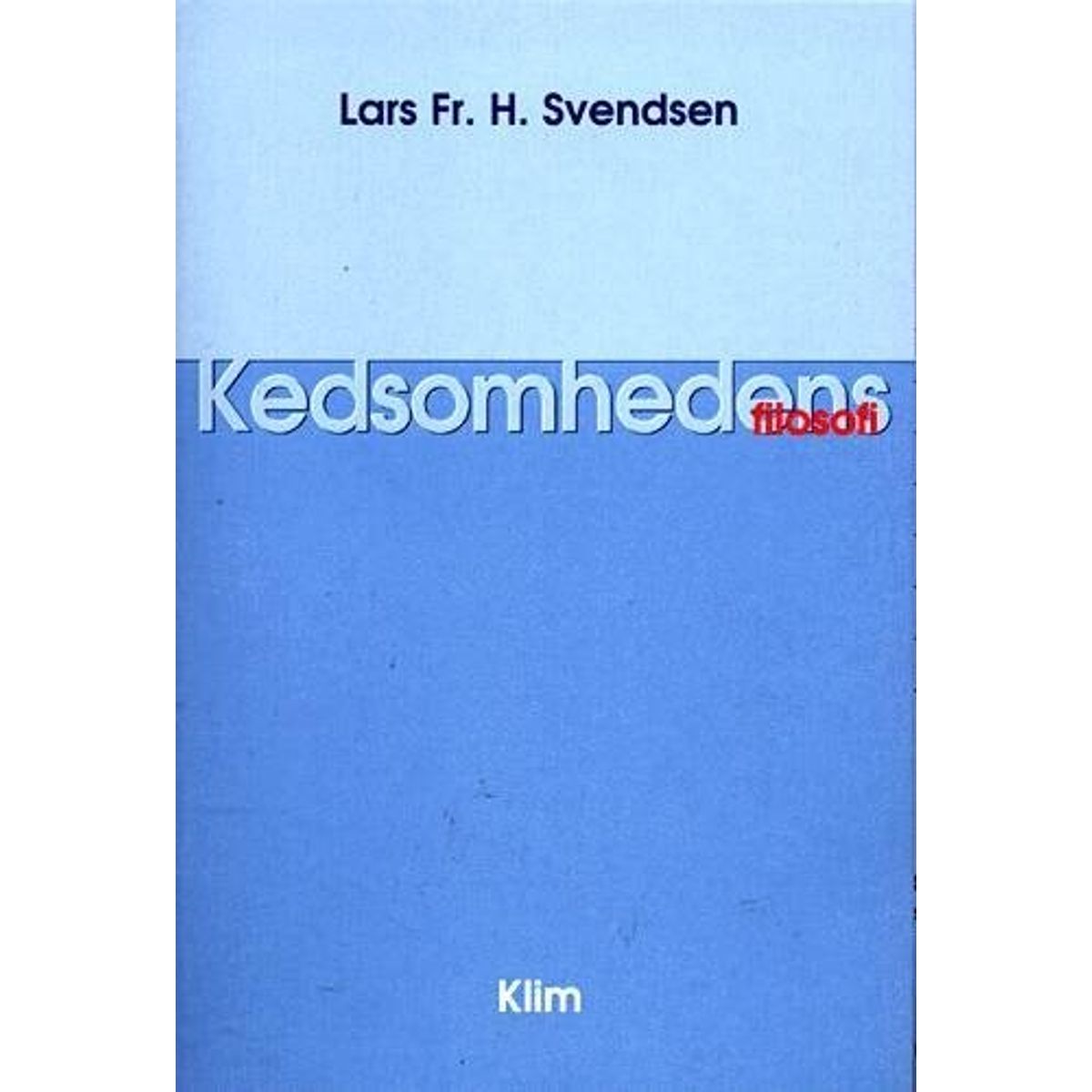 Kedsomhedens Filosofi - Lars Fr. H. Svendsen - Bog