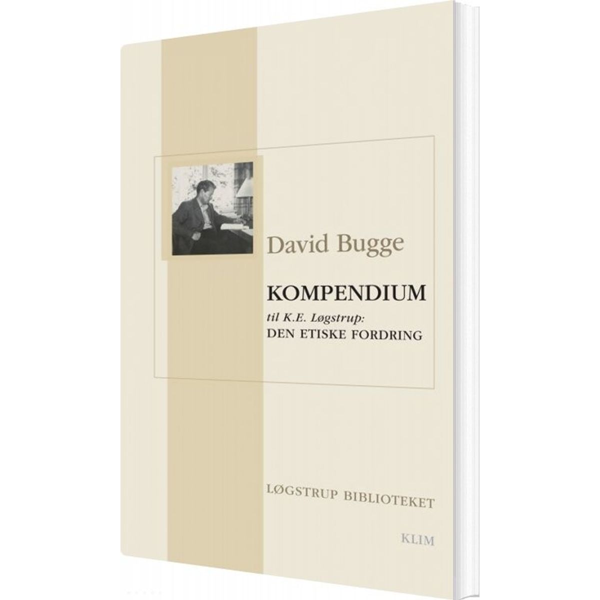 Kompendium Til K.e. Løgstrup: Den Etiske Fordring - David Bugge - Bog