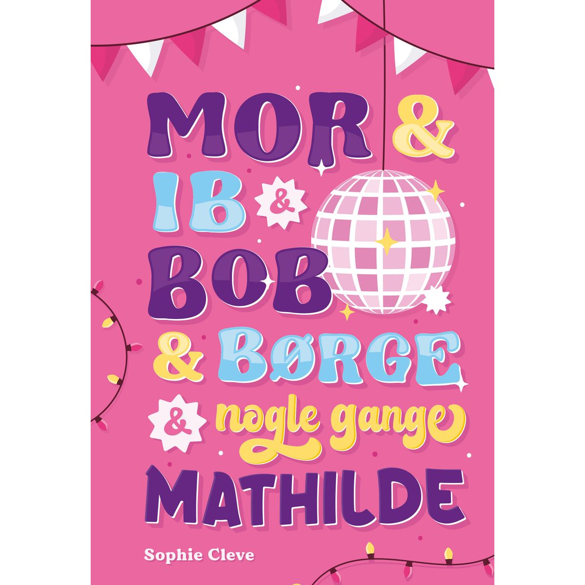 Mor & Ib & Bob & Børge & Nogle Gange Mathilde - Sophie Cleve - Bog