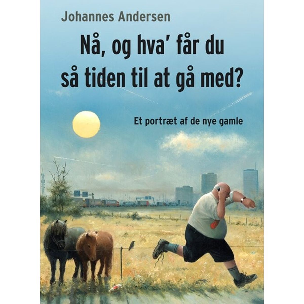 Nå, Og Hva' Får Du Så Tiden Til At Gå Med? - Johannes Andersen - Bog