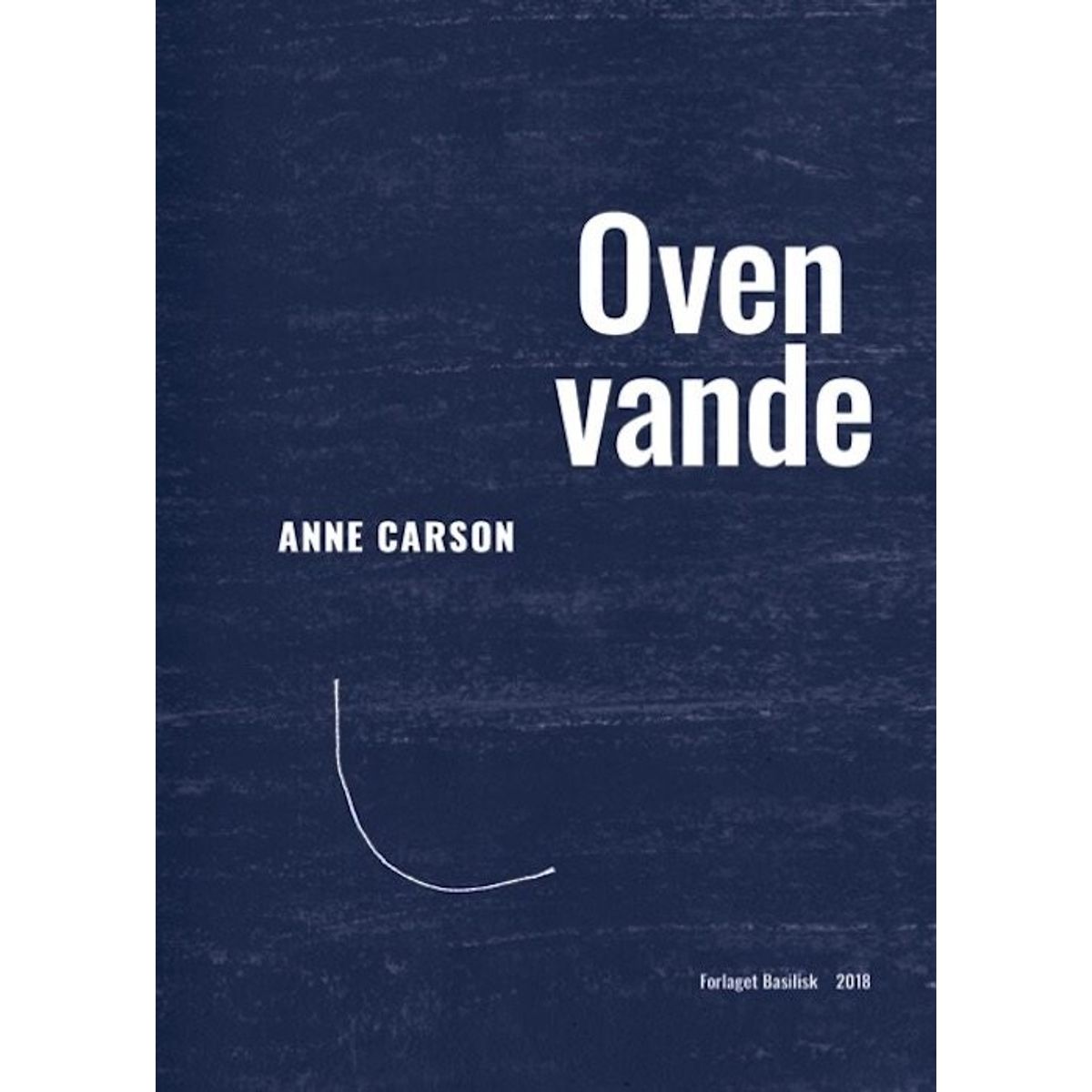 Oven Vande - Anne Carson - Bog