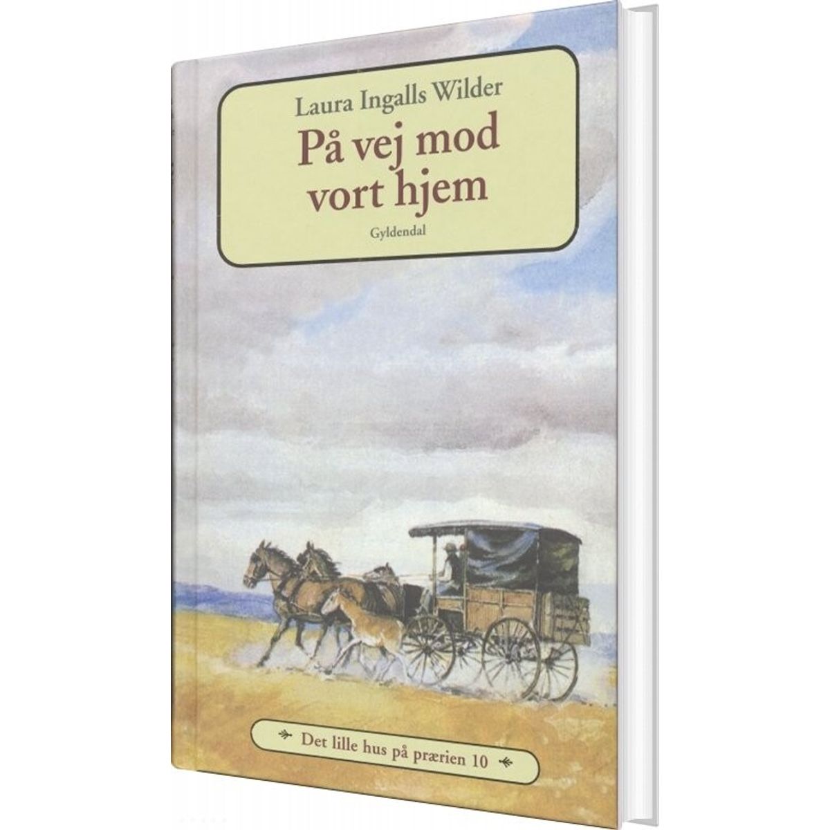 Det Lille Hus På Prærien 10 - På Vej Mod Vort Hjem - Laura Ingalls Wilder - Bog