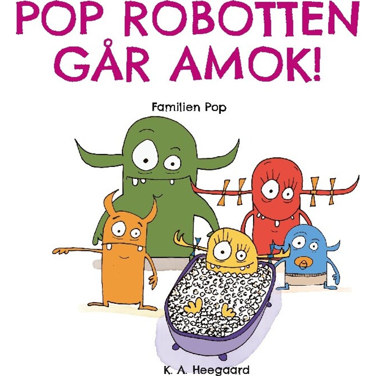 Pop Robotten Går Amok! - K. A. Heegaard - Bog