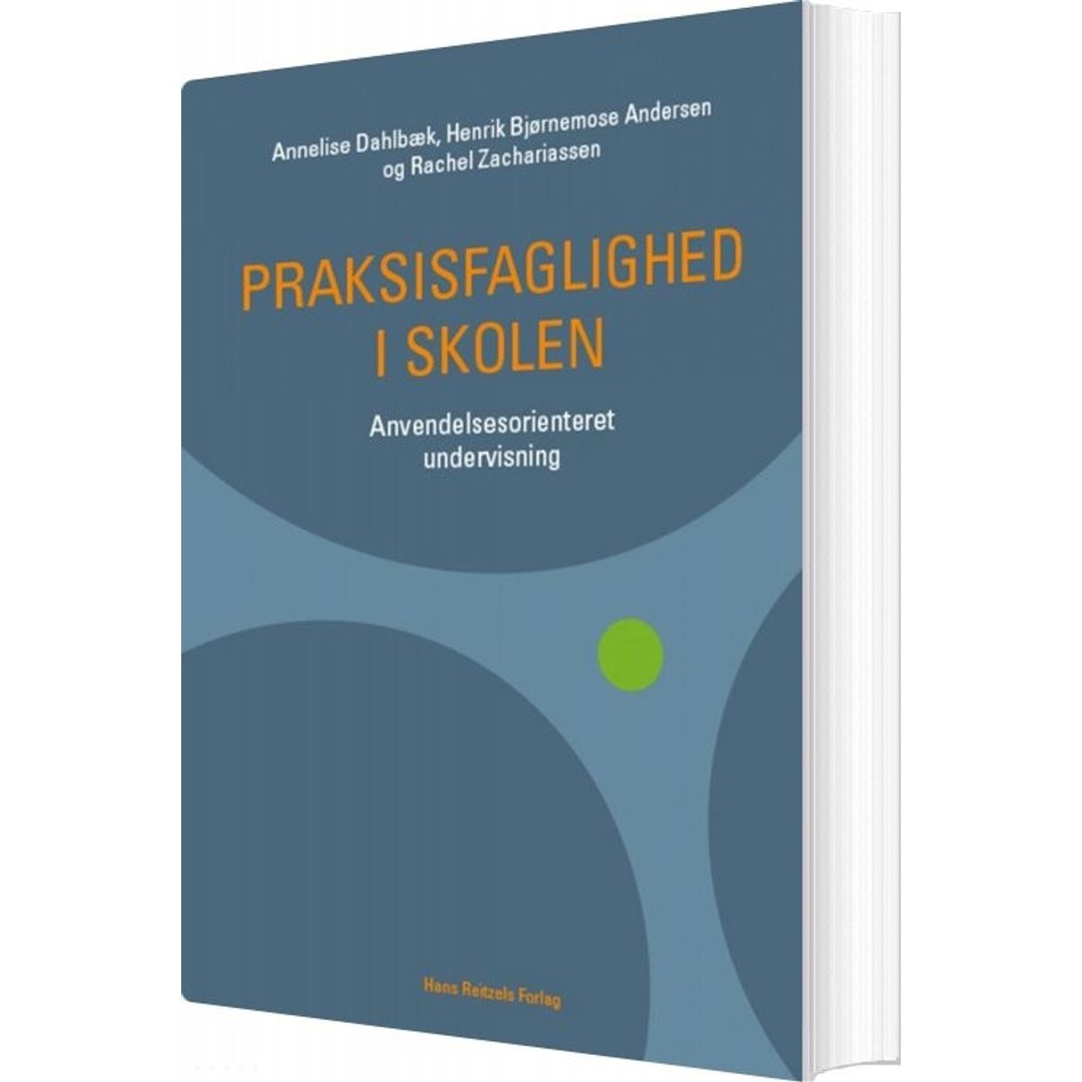 Praksisfaglighed I Skolen - Annelise Dahlbæk - Bog