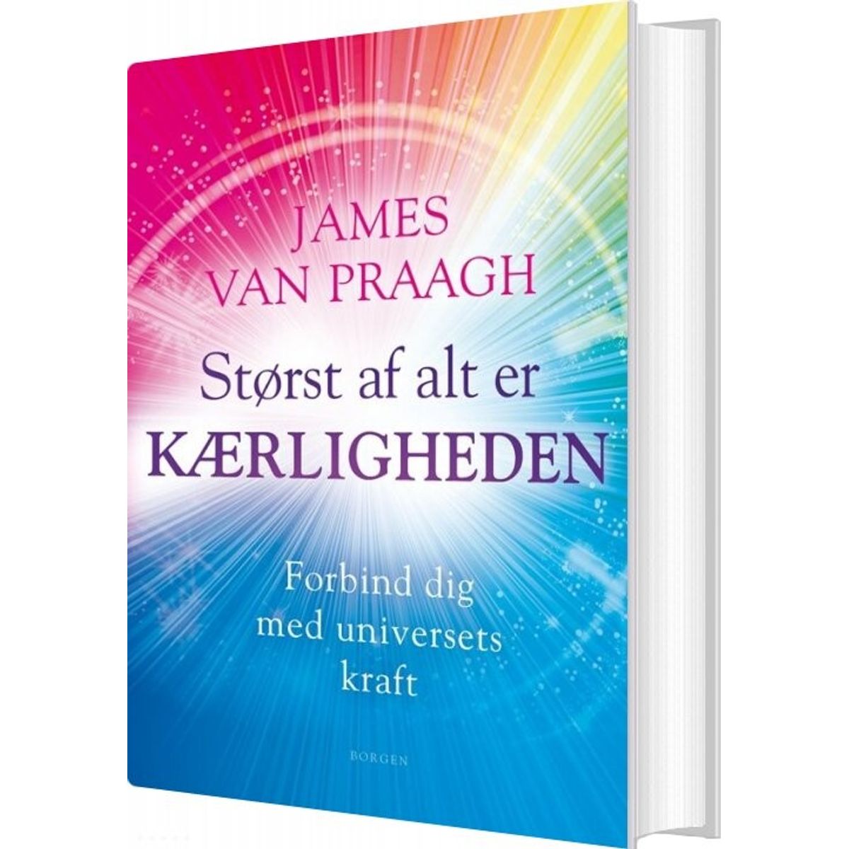 Størst Af Alt Er Kærligheden - James Van Praagh - Bog