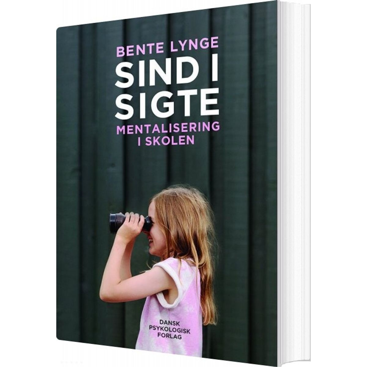 Sind I Sigte - Mentalisering I Skolen - Bente Lynge - Bog