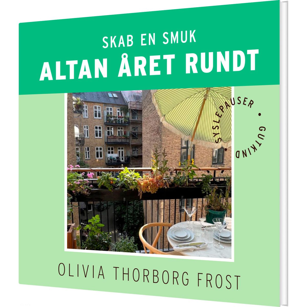 Skab En Smuk Altan året Rundt - Olivia Thorborg Frost - Bog