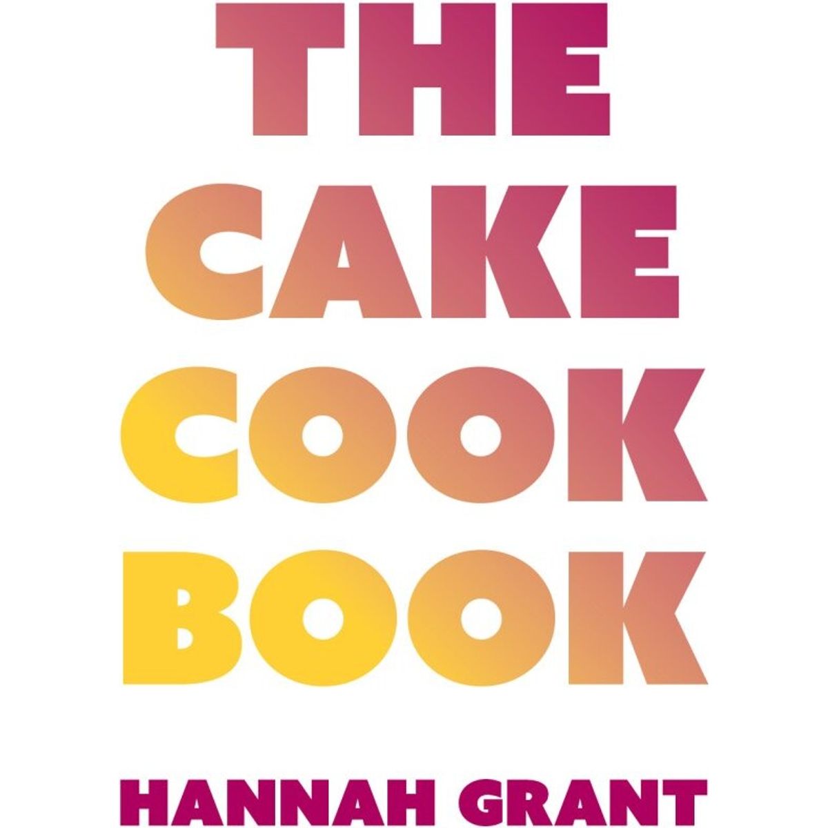 The Cake Cookbook - Hannah Grant - Bog