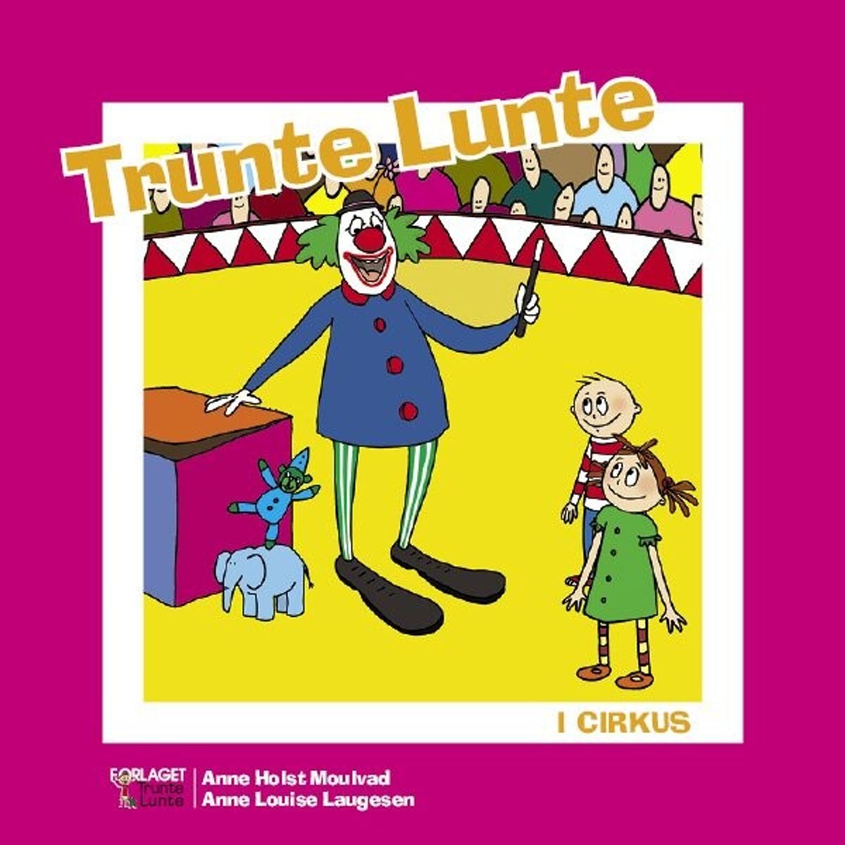 Trunte Lunte I Cirkus - Anne Holst Moulvad - Bog