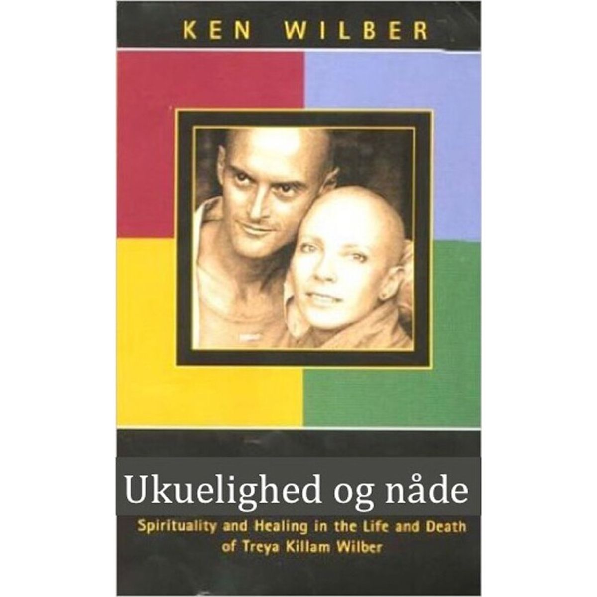 Ukuelighed Og Nåde - Ken Wilber - Bog