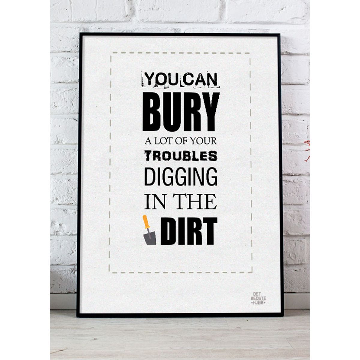 You can bury a lot of your troubles-plakat - Download PDF og print selv i mange formater kr. 299