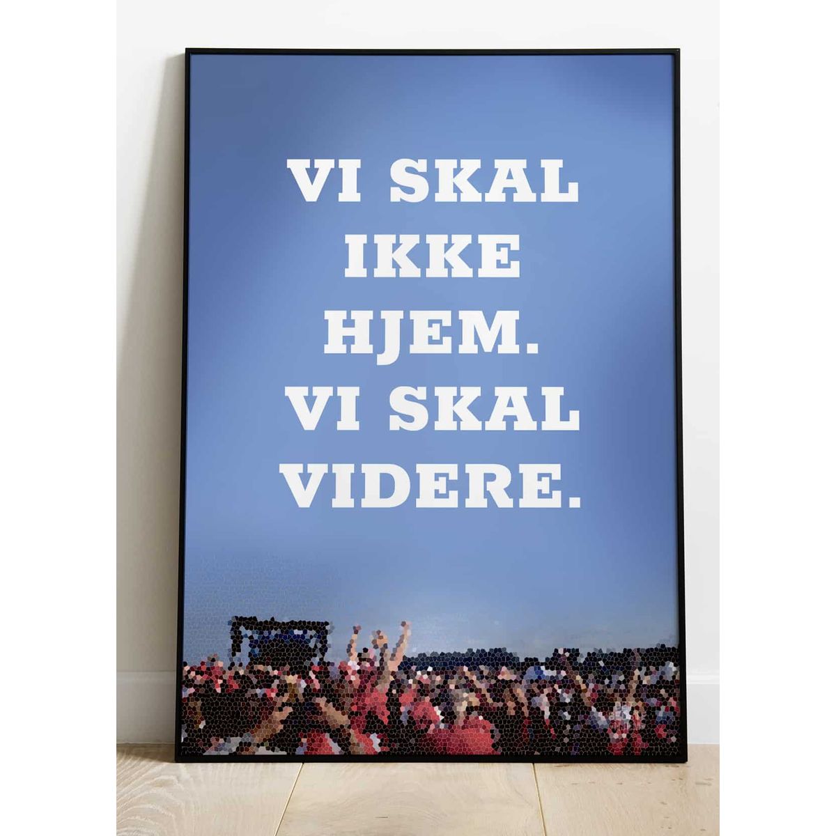 Vi skal ikke hjem vi skal videre-plakat - Download PDF og print selv i mange formater - kr. 299