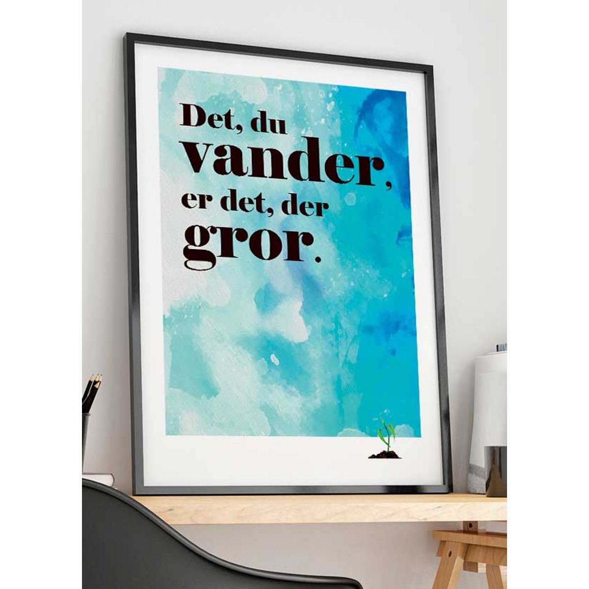 Det du vander er det der gror-plakat - 50 x 70 cm - Kr. 279,-