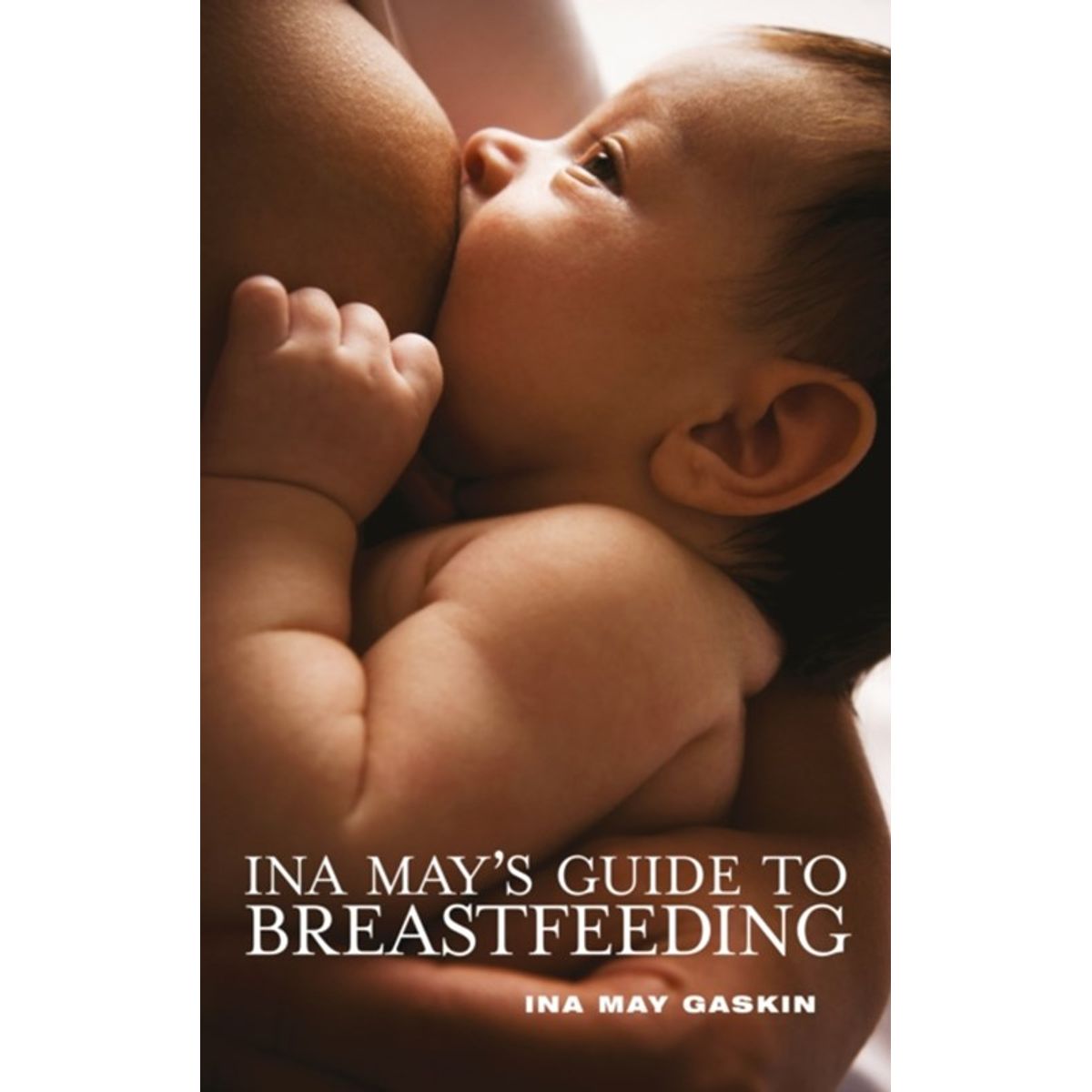 Ina May's Guide to Breastfeeding