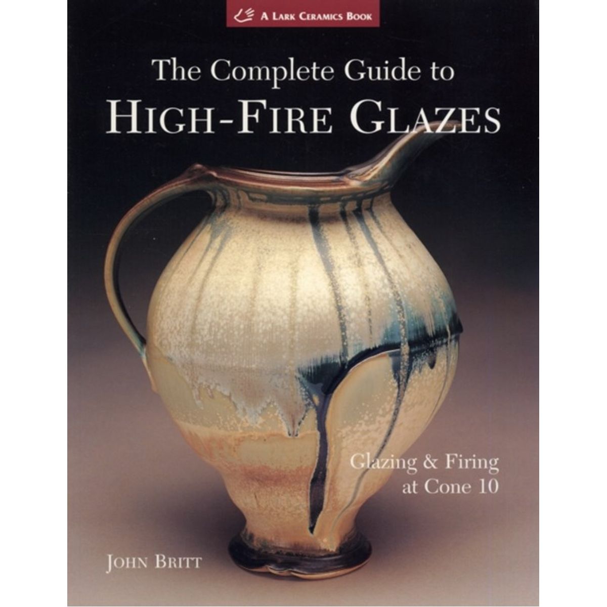 The Complete Guide to High-Fire Glazes