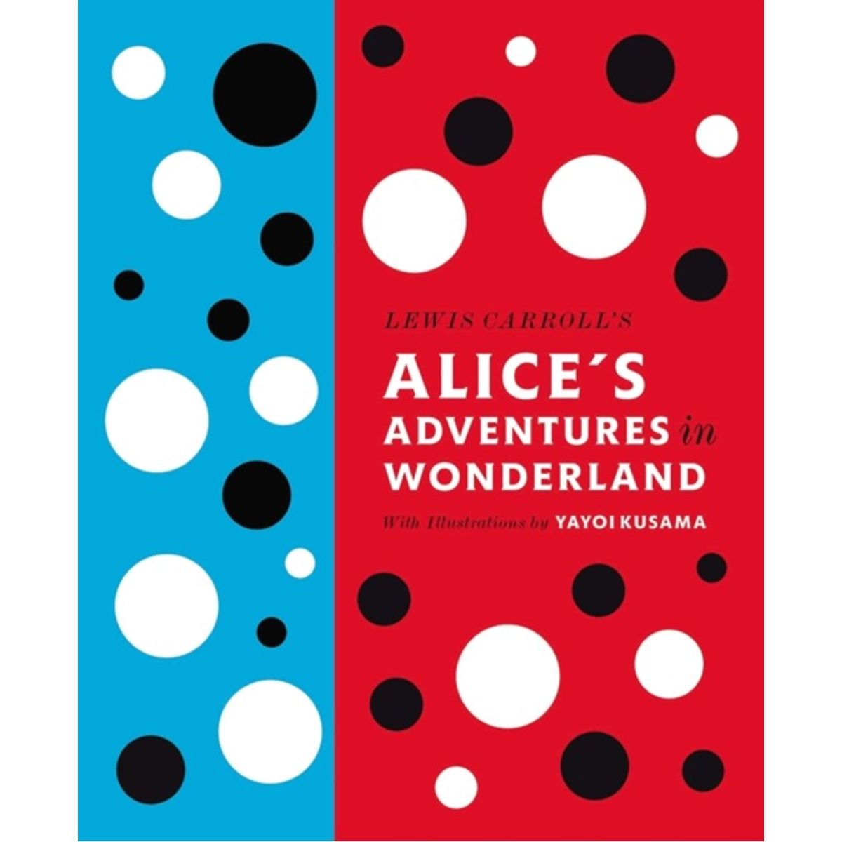 Lewis Carroll's Alice's Adventures in Wonderland: With Artwork by Yayoi Kusama