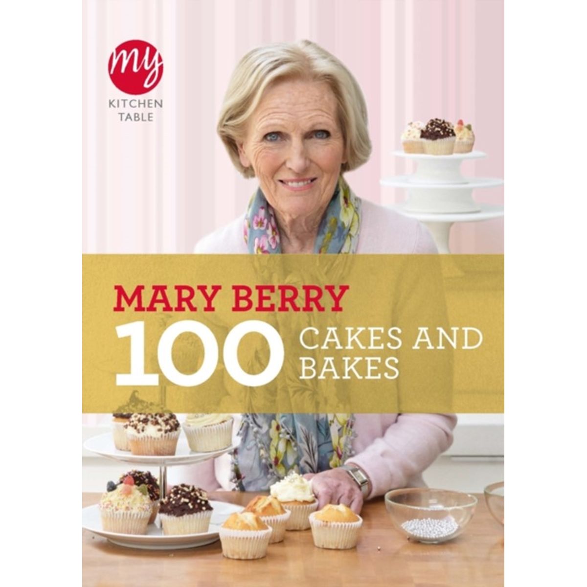 My Kitchen Table: 100 Cakes and Bakes