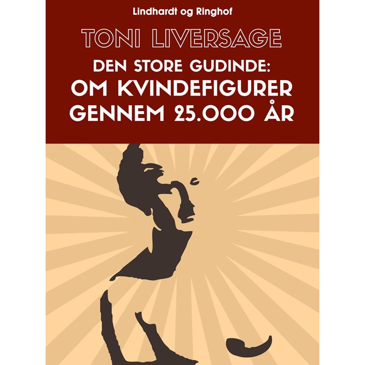 Den store gudinde. Om kvindefigurer gennem 25.000 år