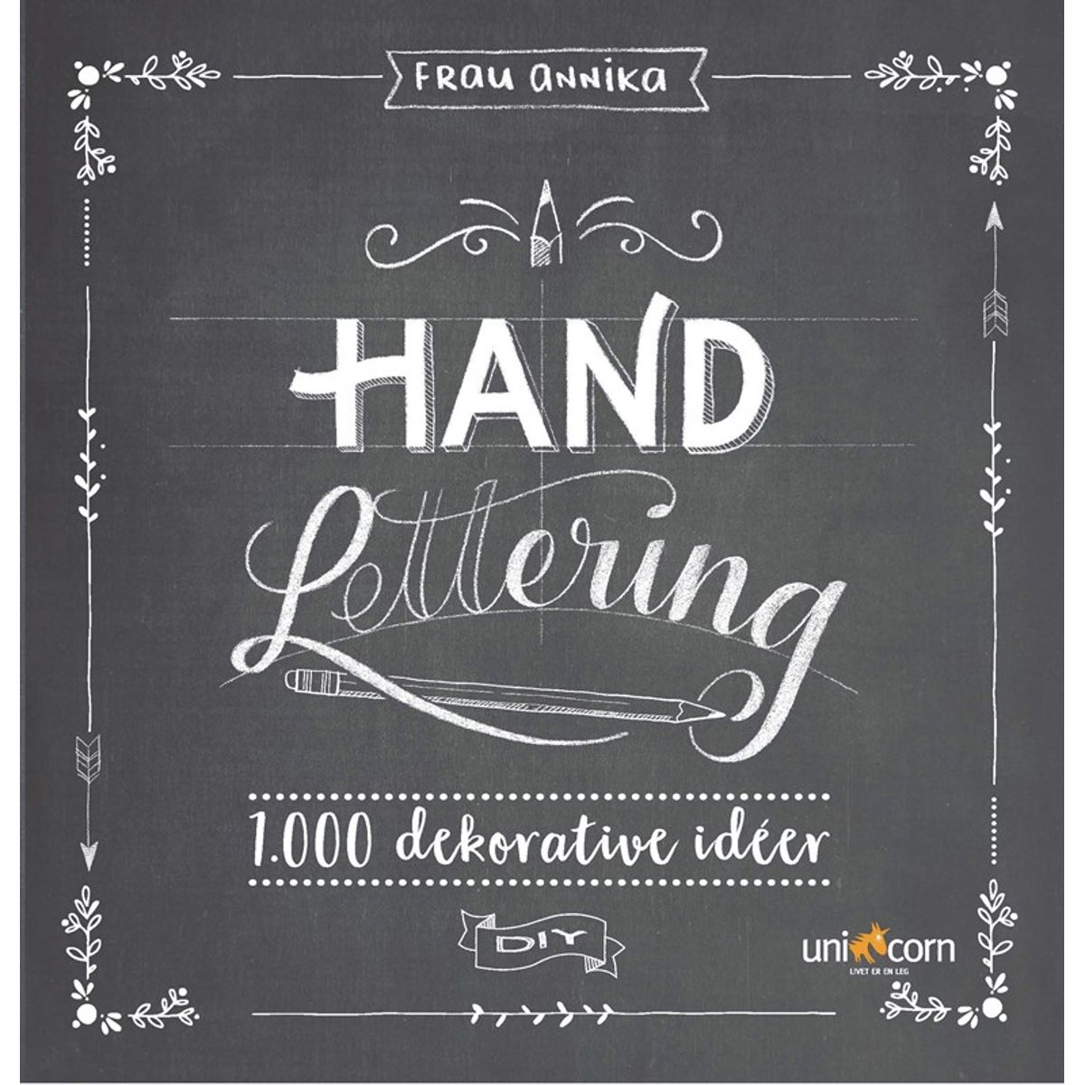 Hand Lettering Grundbog 1.000 dekorative idéer