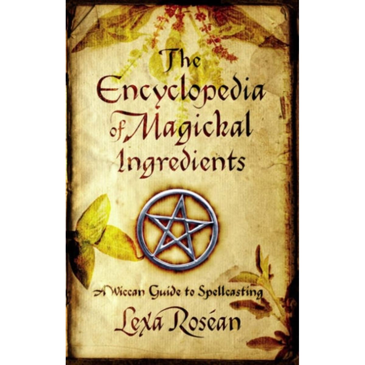 The Encyclopedia of Magickal Ingredients