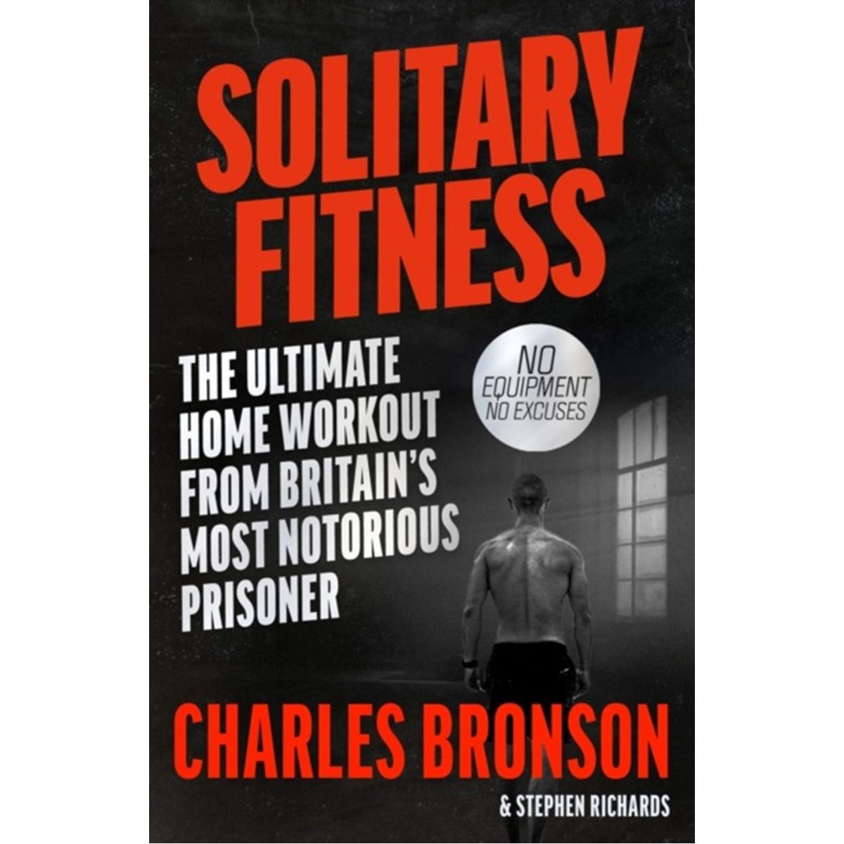 Solitary Fitness - The Ultimate Workout From Britain's Most Notorious Prisoner