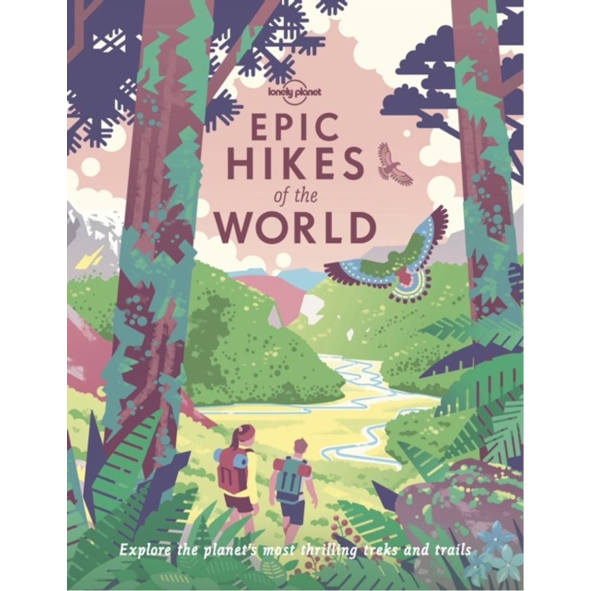 Lonely Planet Epic Hikes of the World 1