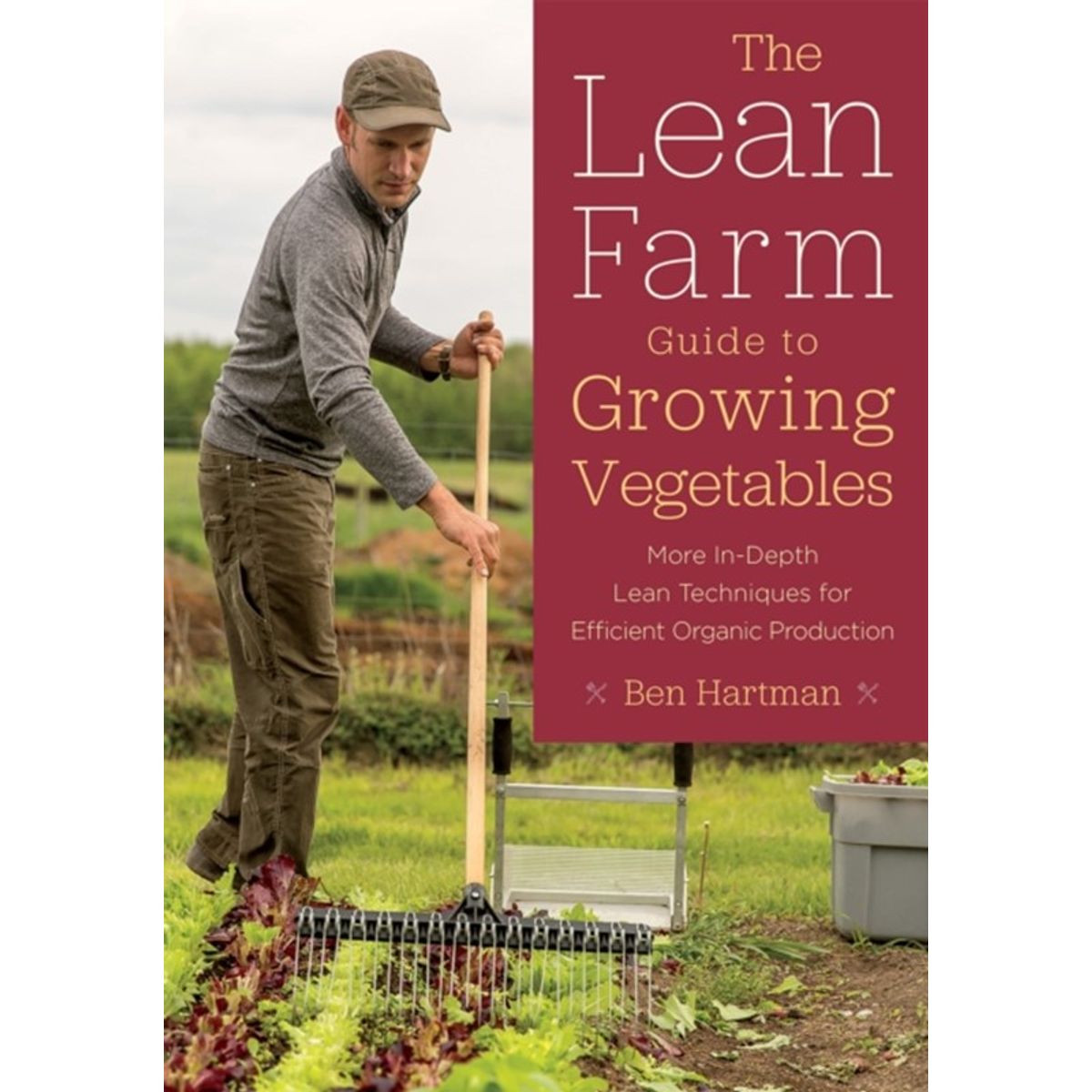 The Lean Farm Guide to Growing Vegetables