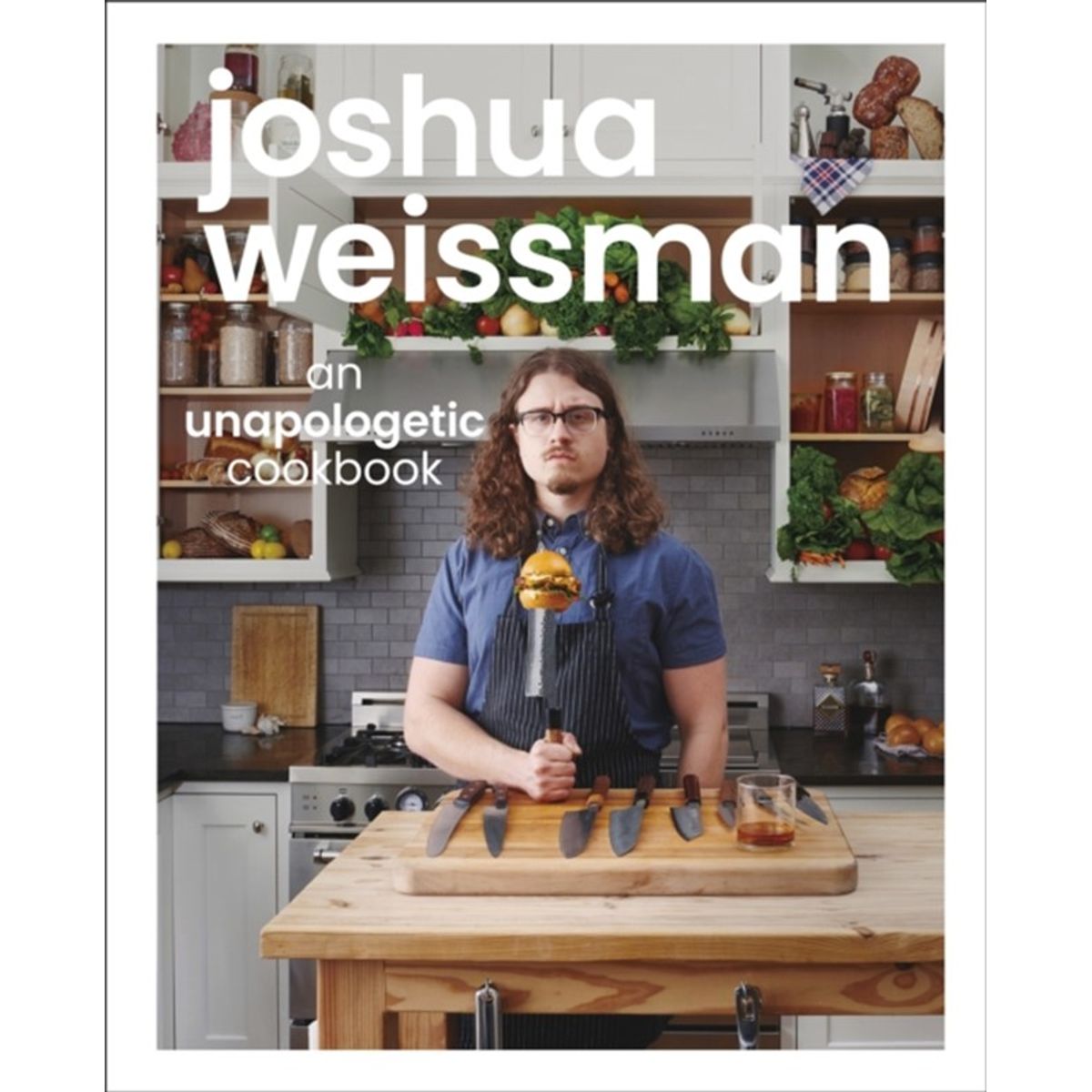 Joshua Weissman: An Unapologetic Cookbook. #1 NEW YORK TIMES BESTSELLER