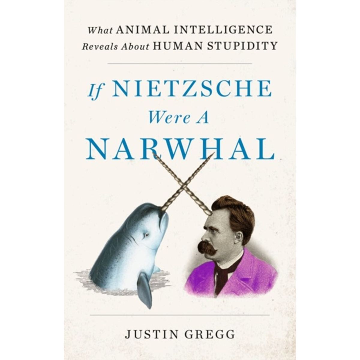 If Nietzsche Were a Narwhal