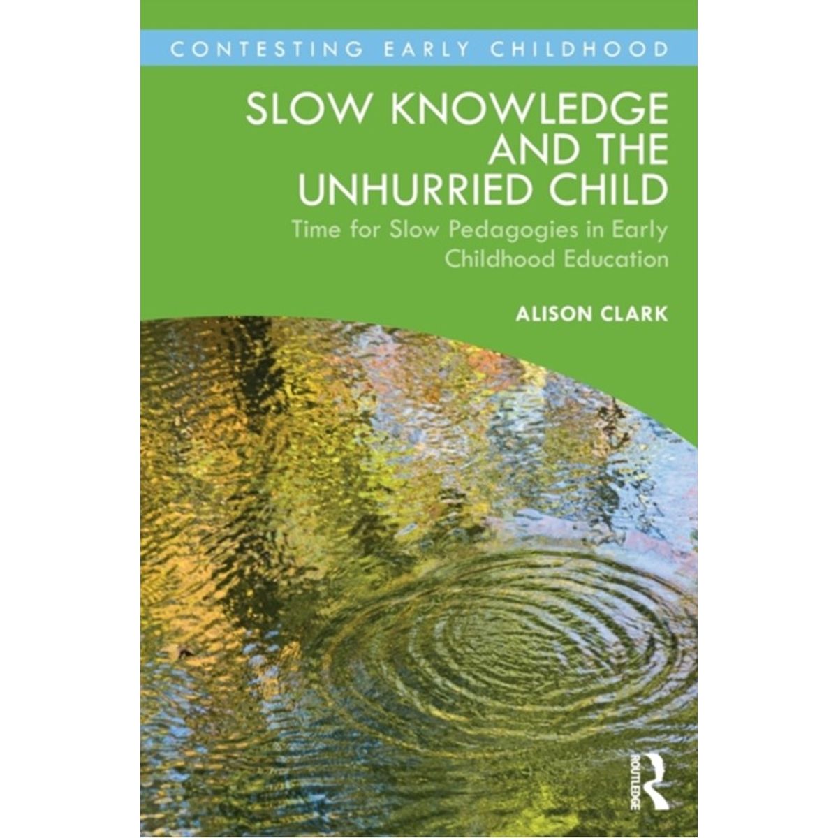 Slow Knowledge and the Unhurried Child