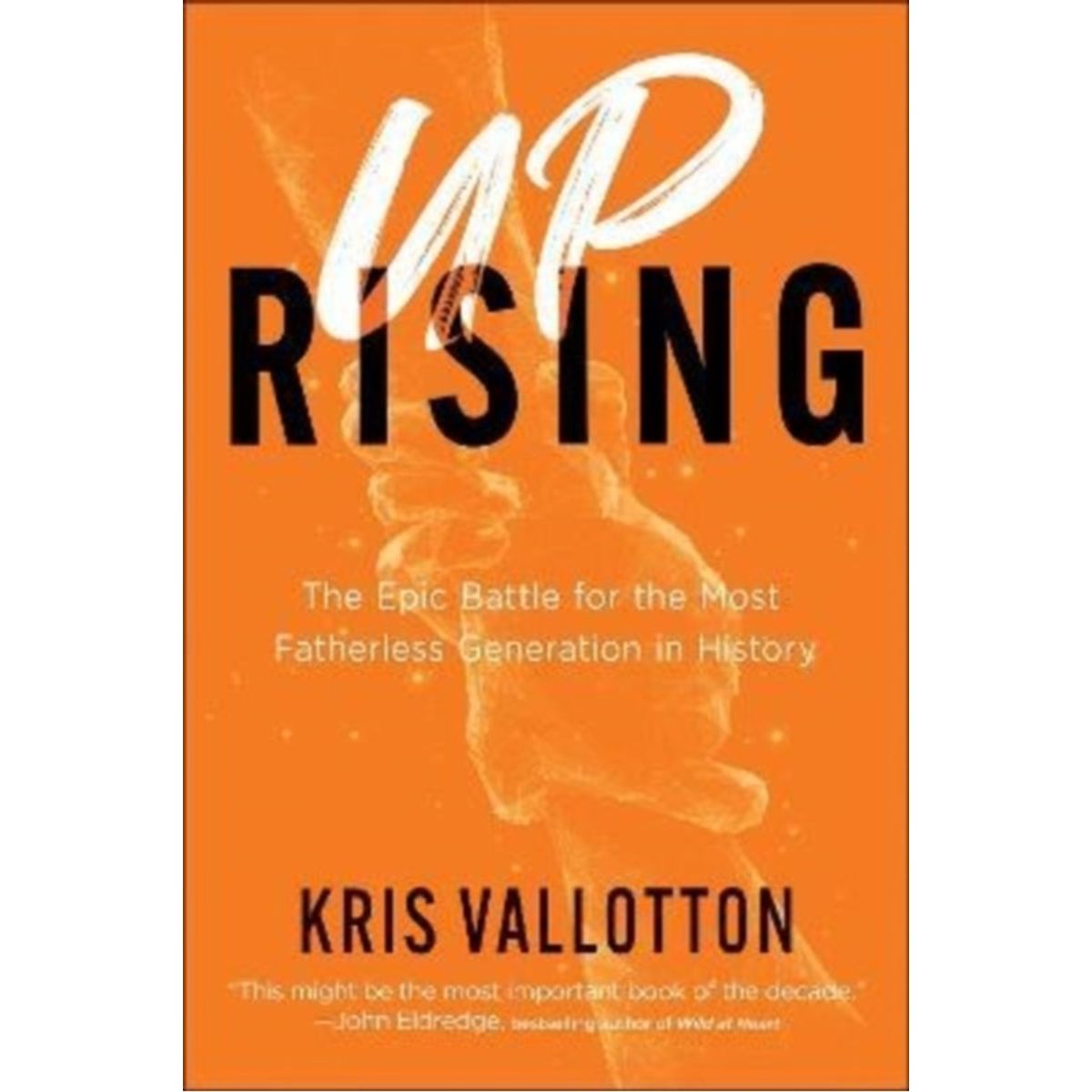 Uprising The Epic Battle for the Most Fatherless Generation in History