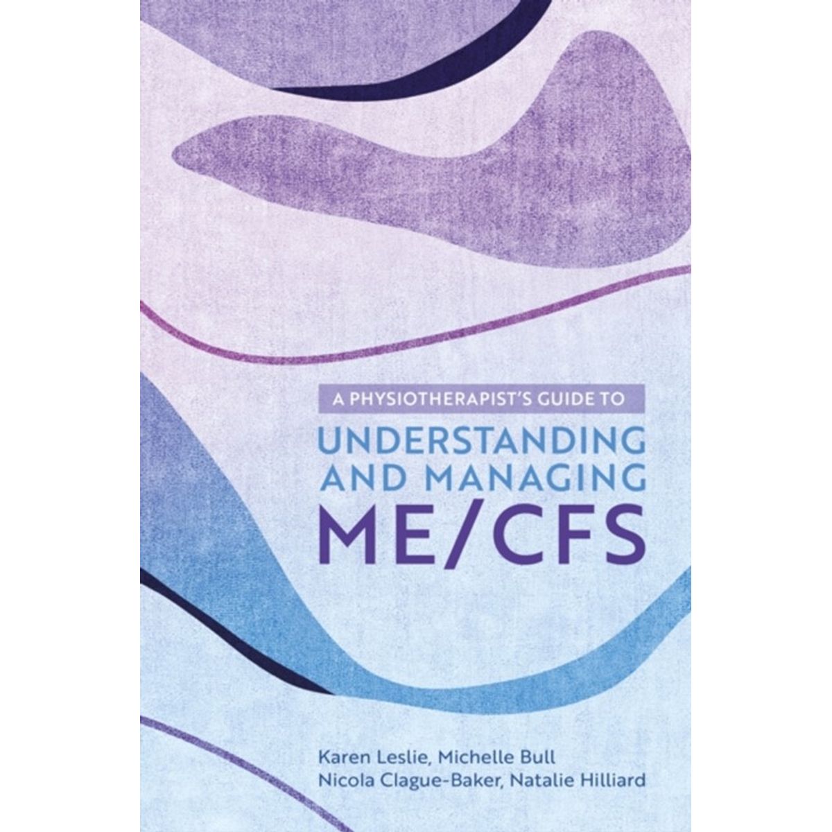 A Physiotherapist's Guide to Understanding and Managing ME/CFS