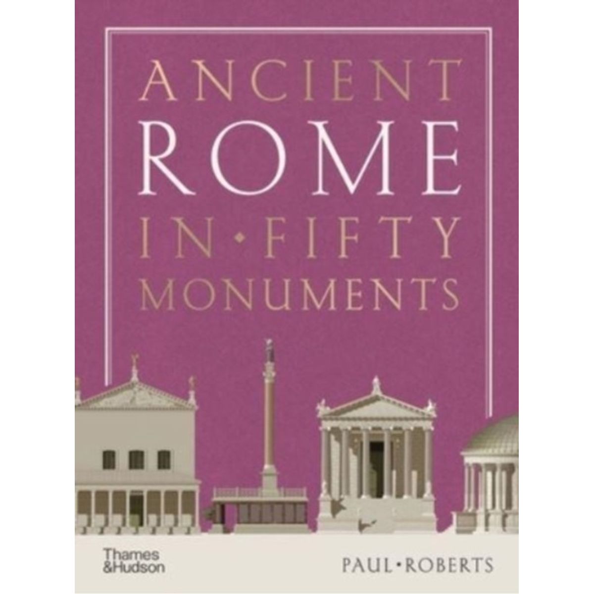 Ancient Rome in Fifty Monuments