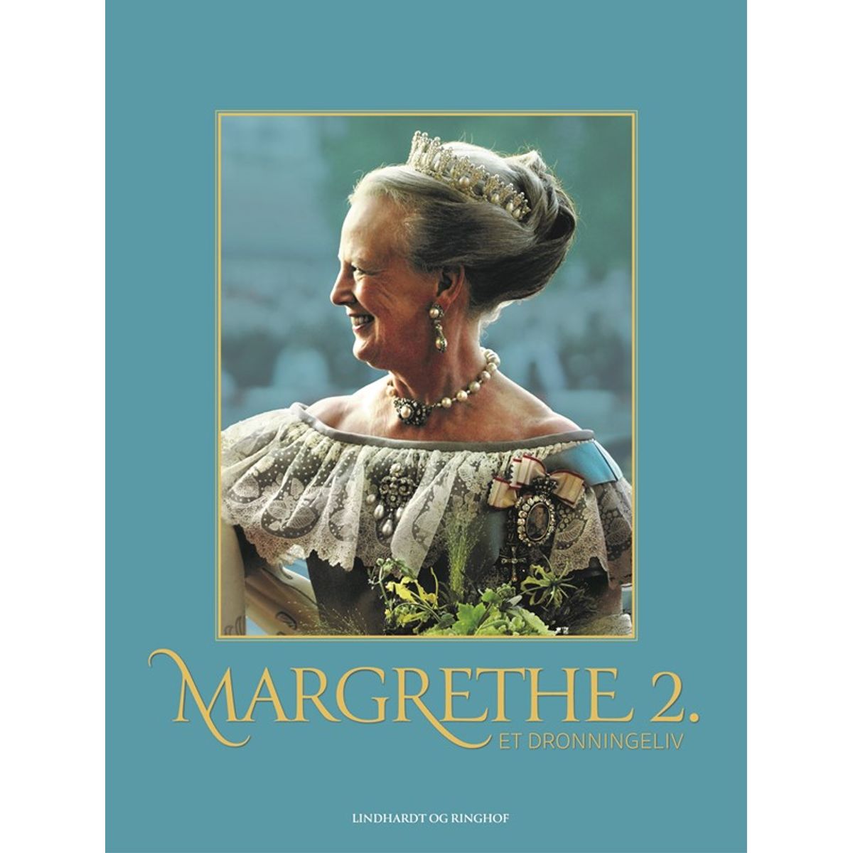 Margrethe 2. - Et dronningeliv