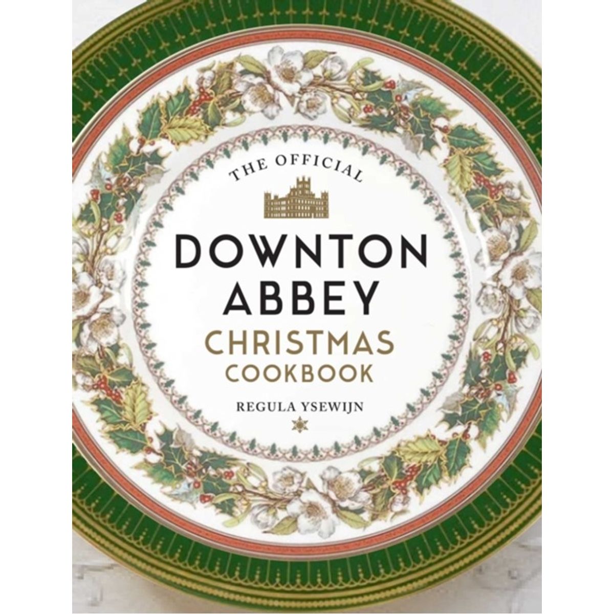 The Official Downton Abbey Christmas Cookbook